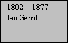 Tekstvak: 1802 – 1877
Jan Gerrit
