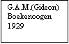 Tekstvak: G.A.M.(Gideon)
Boekenoogen
1929
