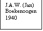 Tekstvak: J.A.W. (Jan)
Boekenoogen
1940
