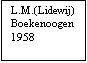 Tekstvak: L.M.(Lidewij)
Boekenoogen
1958
