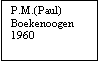 Tekstvak: P.M.(Paul)
Boekenoogen
1960

