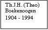 Tekstvak: Th.J.H. (Theo)
Boekenoogen
1904 - 1994
